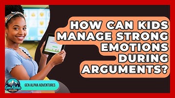 How Can Kids Manage Strong Emotions During Arguments? - Gen Alpha Adventures