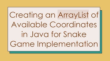 Creating an ArrayList of Available Coordinates in Java for Snake Game Implementation