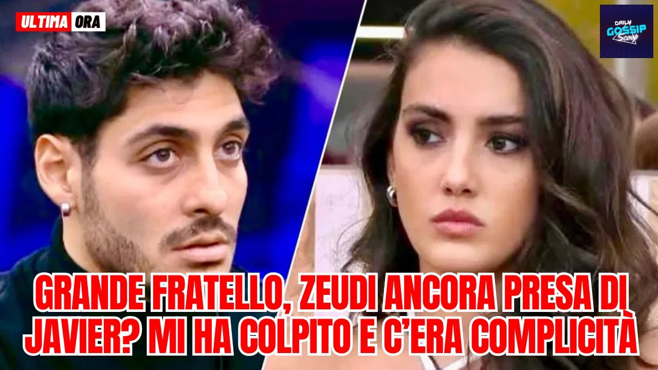 Grande Fratello Zeudi ancora presa di Javier? Mi ha colpito e c’era complicità
