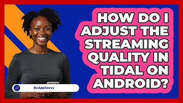 How do I adjust the streaming quality in Tidal on Android? - Be App Savvy