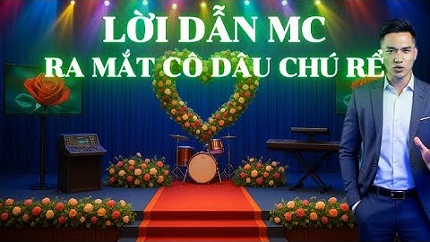 Lời Dẫn MC Đám Cưới Ra Mắt Cô Dâu Chú Rể | Thơ Văn Mượt – Chuẩn Giọng Nam Miền Bắc