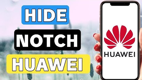 How to hide notch in huawei 2022