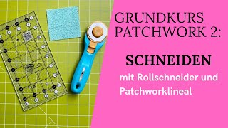 Grundkurs Patchwork 2:  Schneiden mit Rollschneider und Patchworklineal