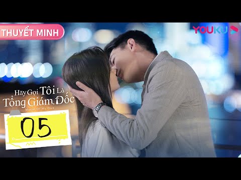 Video [THUYẾT MINH] Hãy Gọi Tôi Là Tổng Giám Đốc | Tập 05 |... - youtube