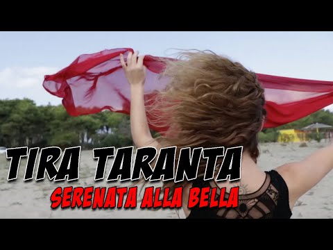 Tira Taranta - Serenata alla bella - Videoclip Ufficiale 2018