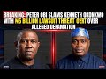 BREAKING: Peter Obi Slams Kenneth Okonkwo With ₦5 Billion Lawsuit Threat Over Alleged Defamation