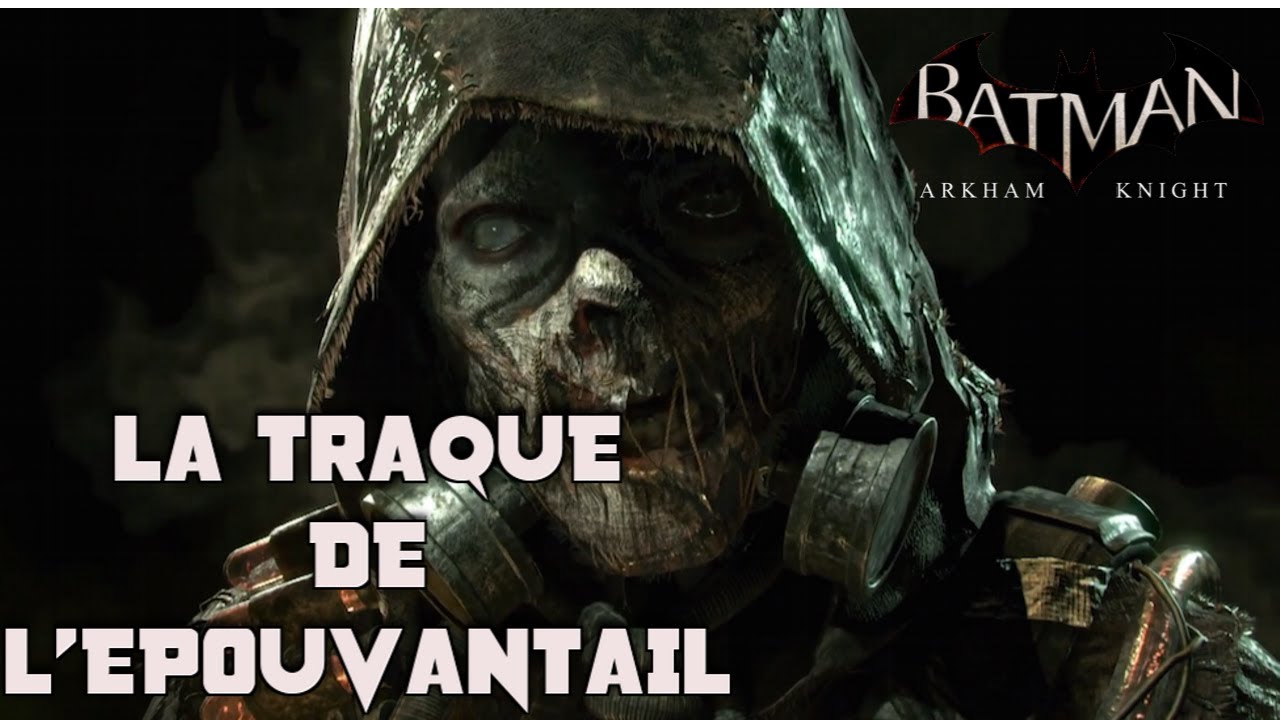 LA TRAQUE DE L'EPOUVANTAIL Batman Arkham Knight YouTube