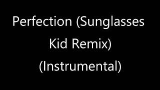 Perfection (Sunglasses Kid Remix) (Instrumental)