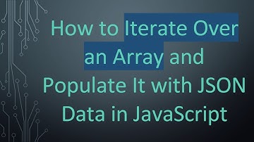 How to Iterate Over an Array and Populate It with JSON Data in JavaScript