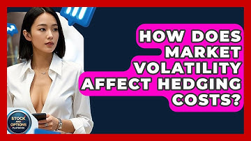 How Does Market Volatility Affect Hedging Costs? - Stock and Options Playbook