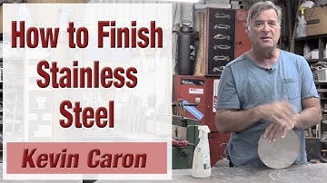 How to Finish Stainless Steel - Kevin Caron