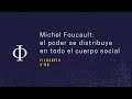 El poder se distribuye en todo el cuerpo social: Michel Foucault