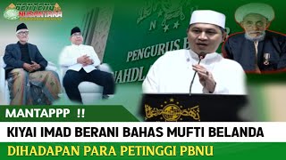 Kiyai imad Guncang PBNU‼️Bicara Habib Mufti Belanda & Islam Nusantara