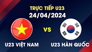 🔴Trực Tiếp I U23 Việt Nam - U23 Hàn Quốc | Trận Đại Chiến Tại Giải Châu Lục