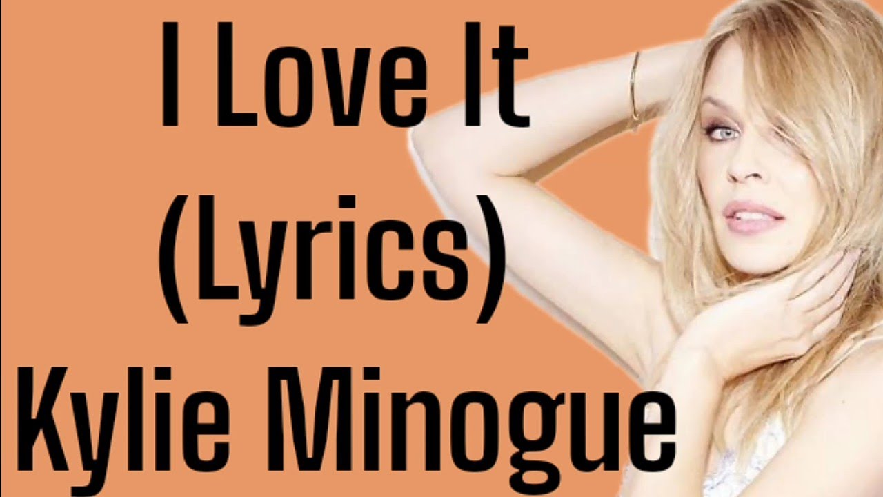 Kylie Minogue - I Love It (Lyrics) | Raky Tracks
