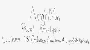 Real Analysis Lecture 18: Continuous Functions and Lipschitz Continuity