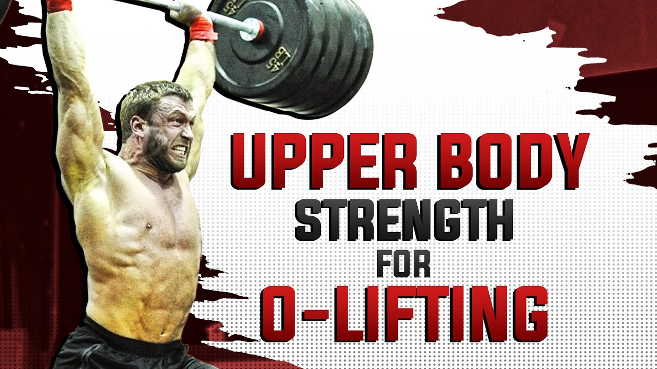 Top 5 Upper Body Strength Exercises For Olympic Weightlifting