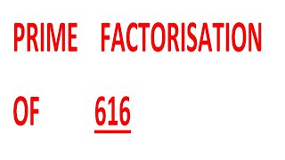 PRIME    FACTORISATION    OF          616