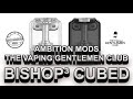 Bishop³ Cubed RBA by Ambition Mods & The vaping Gentlemen Club - (ITA sub ENG)