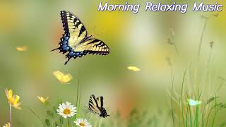 Morning Music - Wake Up &amp; Shine With Positive Energy - Great Relaxation Therapy Music