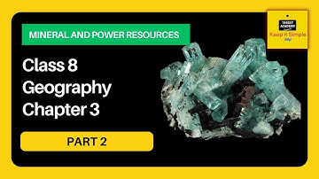 Class 8 Geography Chapter 3 - Mineral and Power Resources - NCERT Geography - Part 2