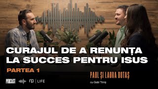Curajul de a renunța la succes pentru Isus I PODCAST l Paul și Laura Botaș