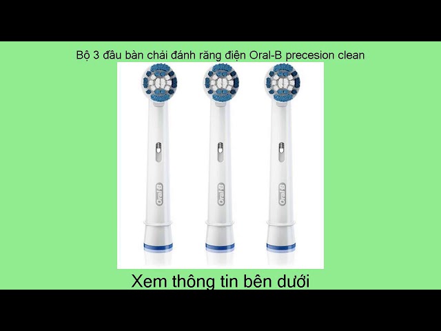 Bộ 3 đầu bàn chải đánh răng điện Oral-B precesion clean Giá khuyến mãi