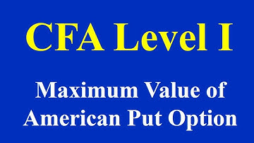 CFA Level I  Maximum Value of American Put Option