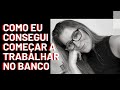 COMO EU CONSEGUI TRABALHAR NO BANCO - VIDA DE BANCÁRIA