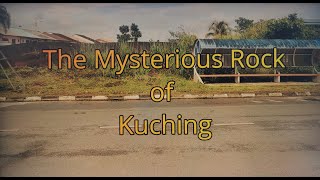 Sarawak Adventures, Ep. 47: The Mysterious Rock of Kuching