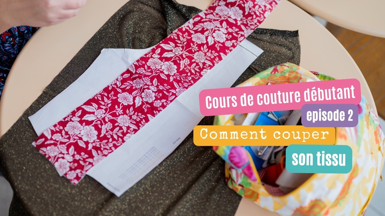 Comment couper son tissu en couture - cours de couture débutant épisode 2