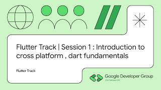 Flutter Track | Session 1: Introduction to cross platform : dart fundamentals