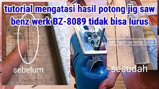 tutorial mengatasi hasil potong jig saw benz werk BZ-8089 tidak bisa lurus
