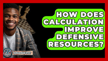 How Does Calculation Improve Defensive Resources? - The Board Game Xpert