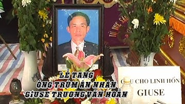 THÁNH LỄ AN TÁNG ÔNG TRÙM GIUSE TRƯƠNG VĂN HOẴN GIÁO XỨ HỢP CHÂU - XÃ NAM THỊNH