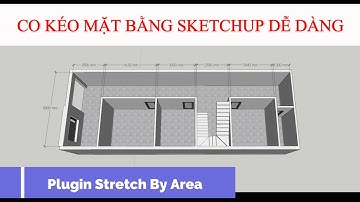 CO KÉO MẶT BẰNG SKETCHUP DỄ DÀNG (Plugin Stretch By Area)