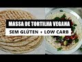 MASSA DE TORTILHA/WRAP VEGANO SEM GLÚTEN E LOW CARB