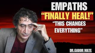 When Empaths Finally Heal… This Is What Happens | DR GABOR MATE |