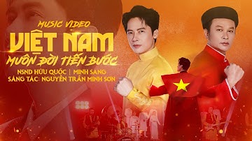 VIỆT NAM MUÔN ĐỜI TIẾN BƯỚC-St:Nguyễn Trần Minh Sơn-Cs Minh Sang ft NSND Hữu Quốc