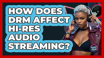 How Does DRM Affect Hi-Res Audio Streaming? - Audio Gear Insider