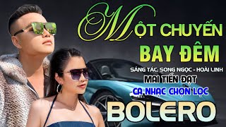 Tuyệt Phẩm Trữ Tình, Bolero, Hay Nhất 2024 - Một Chuyến Bay Đêm - Mai Tiến Đạt.