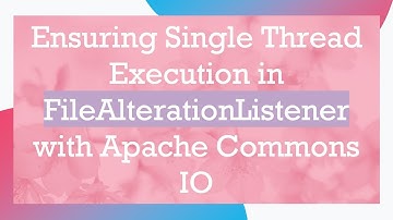 Ensuring Single Thread Execution in FileAlterationListener with Apache Commons IO