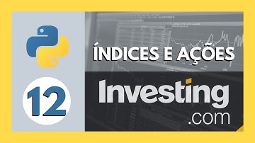 ACESSANDO DADOS DO INVESTING.COM COM PYTHON #2 | Índices e Ações | Python para Investimentos #12