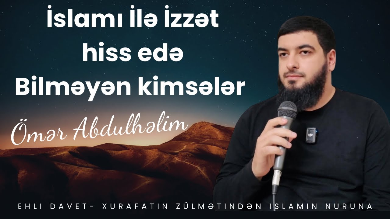 İslamı ilə izzət hiss edə bilməyən kimsə / Ömər AbdulHəlim