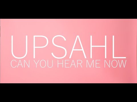 Upsahl - Can You Hear Me Now