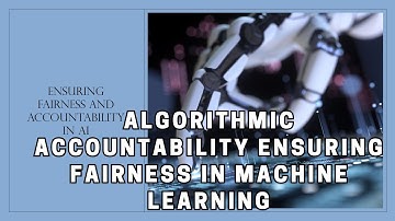 Algoritmische verantwoording: eerlijkheid garanderen in machinaal leren