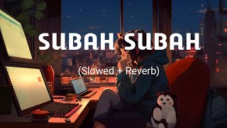 Subah Subah Subaha Teri Yaadein Lyrics lofi song arjit sing afsana khan (Slowed   Reverb)