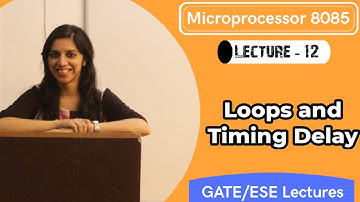 Lec 12 - Microprocessor 8085 | Loops and Timing Delay | GATE Lecture