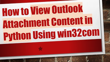 How to View Outlook Attachment Content in Python Using win32com
