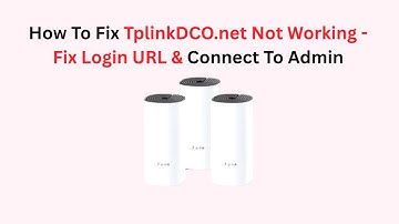 How To Fix TplinkDCO.net Not Working - Fix Login URL & Connect To Admin